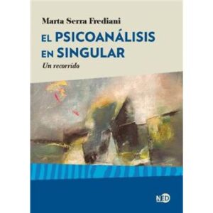 "El psicoanálisis en singular. Un recorrido", Marta Serra Frediani